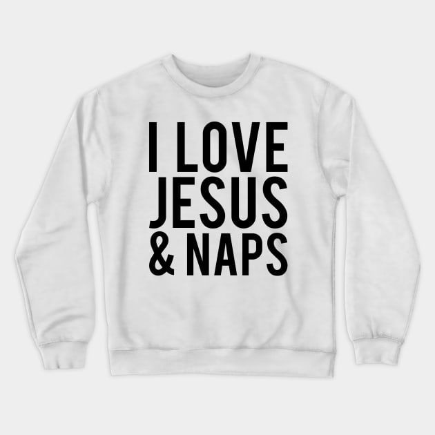 I LOVE JESUS & NAPS Crewneck Sweatshirt by redhornet